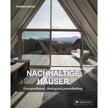 Encyklopedie Nachhaltige Häuser - Energieeffizient, ökologisch, zukunftsfähig - Neubauten und Umbauten. 25 Häuser - Drexel, Thomas