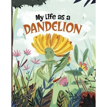 Příroda My Life as a Dandelion - Sazaklis, John [EN] (2023, Brožovaná, Capstone Global Library Ltd)