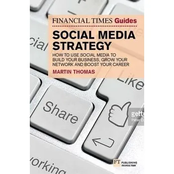 Cizí jazyk Financial Times Guide to Social Media Strategy, The - Thomas, Martin