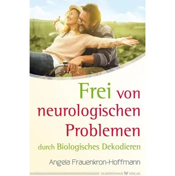 Frei von neurologischen Problemen durch Biologisches Dekodieren - Frauenkron-Hoffmann, Angela