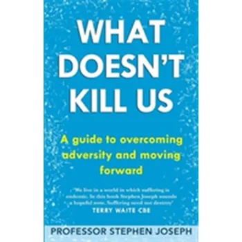 What Doesn't Kill Us - Joseph, Professor Stephen