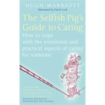 The Selfish Pig's Guide To Caring - Marriott, Hugh