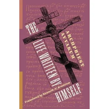 Literární biografie Life Written by Himself - Petrov, Archpriest Avvakum