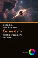 Černé díry: Klíč k porozumění vesmíru - Brian Cox, Jeff Forshaw (2024, pevná)