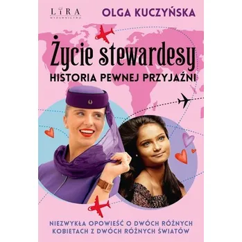 Literární biografie Życie stewardesy. Historia pewnej przyjaźni - OLGA KUCZYŃSKA