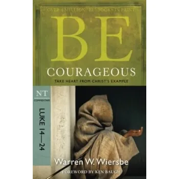 Kniha Be Courageous ( Luke 14- 24 ) - Wiersbe, Warren W.