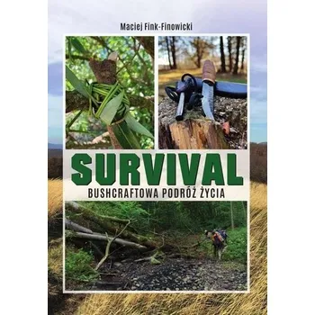 Survival. Bushcraftowa podróż życia - Maciej Fink-Finowicki