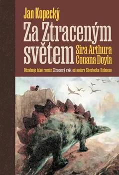 Za Ztraceným světem Sira Arthura Conana Doyla - Jan Kopecký (2024, pevná)