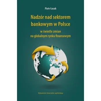 Nadzór nad sektorem bankowym w Polsce... - Piotr Łasak