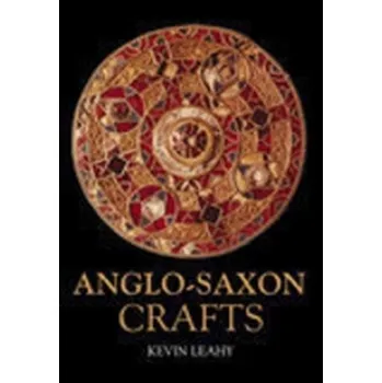 Anglo-Saxon Crafts - Leahy, Kevin; Bland, Roger
