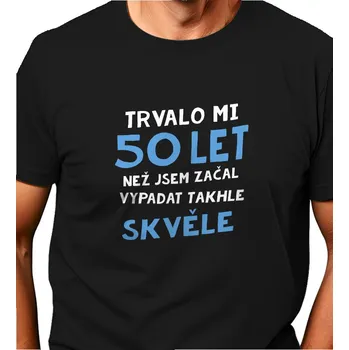 Pánské tričko Pánské triko černé - Trvalo mi 50 let 4XL