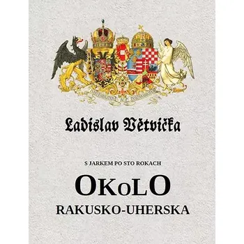 Ladislav Větvička: Okolo Rakusko-Uherska