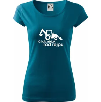 Traktorbagr - Já tak nějak rád rejpu - Dámské triko Pure - S ( Petrolejová )