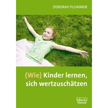 (Wie) Kinder lernen, sich wertzuschätzen - Deborah Plummer