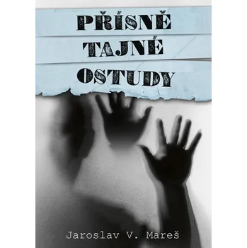 Přísně tajné ostudy - Jaroslav V. Mareš (2024, pevná)