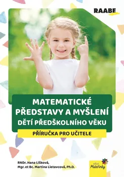 Matematické představy a myšlení dětí předškolního věku: Příručka pro učitele - Hana Lišková, Martina Lietavcová (2024, brožovaná)