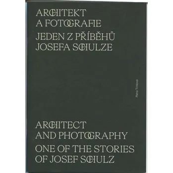 Umění Architekt a fotografie. Jeden z příběhů Josefa Schulze = Architect and photography: One of the stories of Josef Schulz