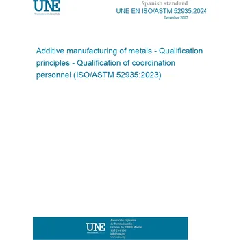 UNE EN ISO/ASTM 52935:2024 Additive manufacturing of metals - Qualification principles - Qualification of coordination personnel (ISO/ASTM 52935:2023) Anglicky Tisk