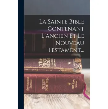 Francouzský jazyk La Sainte Bible Contenant L'ancien Et Le Nouveau Testament... (FR)