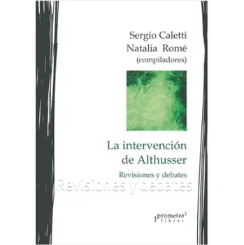 intervencion de Althusser: Revisiones y debates – Sergio Caletti,Natalia Rome (ES)