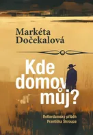 Kde domov můj?: Rotterdamský příběh Františka Škroupa - Markéta Dočekalová (2024, pevná)