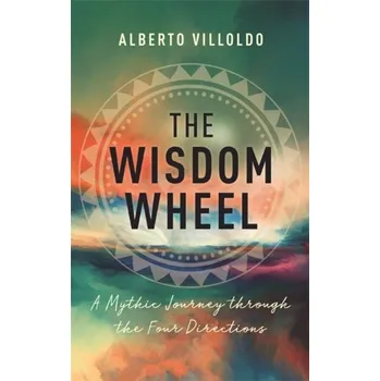 The Wisdom Wheel - Alberto Villoldo