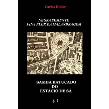 Negra semente, fina flor da malandragem - Grimaldi, Didier (Associate Professor, La Salle-Ramon Llull University, Barcelona, Spain); Carrasco-Farre, Carlos (Resea