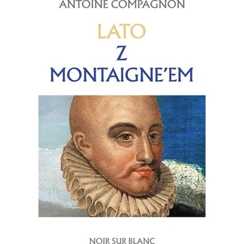 Literární biografie Lato z Montaigne'em - Antoine Compagnon