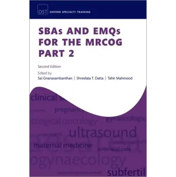 SBAs and EMQs for the MRCOG Part 2 - Gnanasambanthan, Dr Sai (Speciality Trainee (ST7) in Obstetrics and Gynaecology, Princess Royal University Hospital, Kin