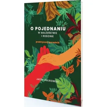 O pojednaniu w małżeństwie i rodzinie - Jacek Pulikowski