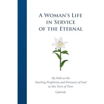 Osobní rozvoj A Woman's Life in Service of the Eternal - Gabriele Publishing, House