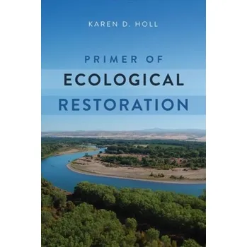Primer of Ecological Restoration - Holl, Karen D.
