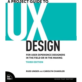 Technika A Project Guide to UX Design - Unger, Russ; Chandler, Carolyn