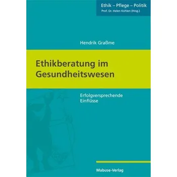 Ethikberatung im Gesundheitswesen - Graßme, Hendrik