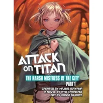 Attack On Titan: The Harsh Mistress Of The City, Part 1 - Isayama, Hajime