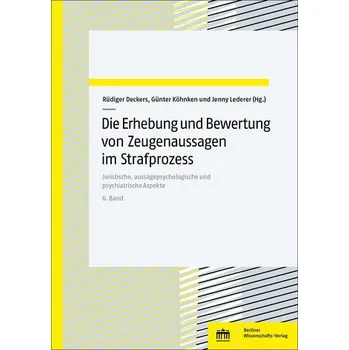 Die Erhebung und Bewertung von Zeugenaussagen im Strafprozess. Band 6 - Deckers, Rüdiger