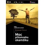 Moc přítomného okamžiku - Eckhart Tolle…