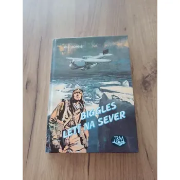 WILLIAM EARL JOHNS - Biggles letí na sever – Biggles 18. díl (Biggles letí na sever – Biggles 18. díl)
