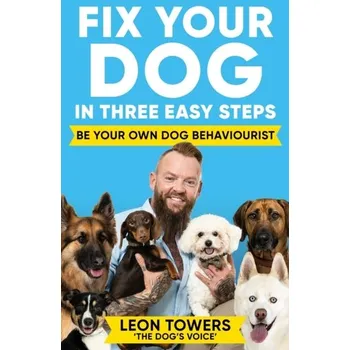 Fix Your Dog in Three Easy Steps - Towers, Leon