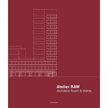 Umění Atelier RAW - Architekti Rusín & Wahla 2009-2019