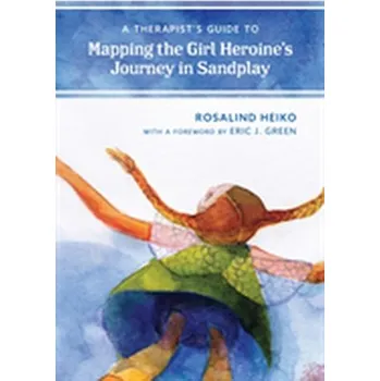 A Therapist's Guide to Mapping the Girl Heroine's Journey in Sandplay - Heiko, Rosalind [EN] (2018, Brožovaná / brožovaná, Rowman & Littlefield)