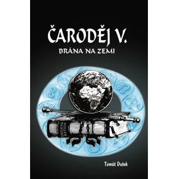 Čaroděj V. - Brána na Zemi - Tomáš Dušek
