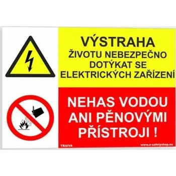 Traiva s.r.o. Výstraha životu nebezpečno dotýkat se elektrických zařízení Nehas vodou ani pěnovými přístroji! Verze: Samolepka 105 x 74 mm tl. 0.1 mm - Kód: 10835