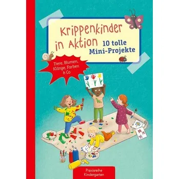 Krippenkinder in Aktion - 10 tolle Mini-Projekte - Klein, Suse