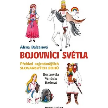 Bojovníci světla - Přehled nejznámějších slovanských bohů - Alena Balcarová