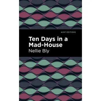 Literární biografie Ten Days in a Mad House - Bly, Nellie [EN] (2021, Firma, Mint Editions)