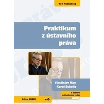 Praktikum z ústavního práva - 6. vydání - Man, Vlastislav; Schelle, Karel