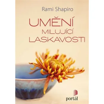 Umění milující laskavosti - Rabi Rami Shapiro