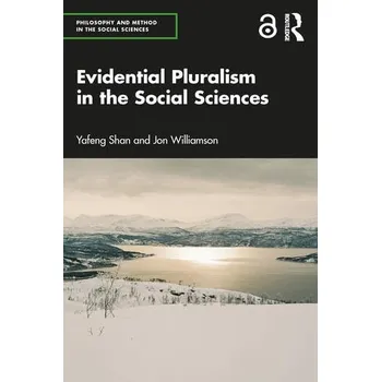 Evidential Pluralism in the Social Sciences - Yafeng Shan, Jon Williamson