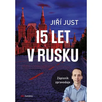 Kniha Jiří Just: 15 let v Rusku